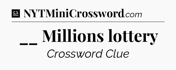 __ Millions lottery - LA Times Crossword