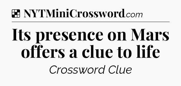 Solution: Its presence on Mars offers a clue to life - NYT Crossword