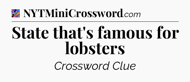 State that's famous for lobsters Crossword Clue