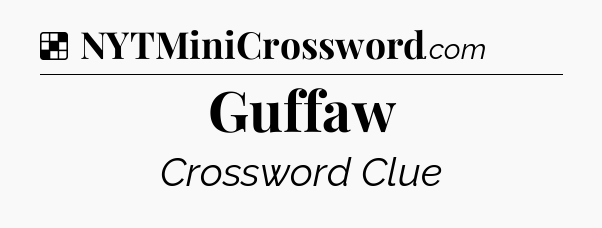 Solution: Guffaw - NYT Crossword