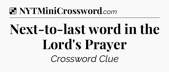 Solution: Next-to-last word in the Lord's Prayer - NYT Crossword
