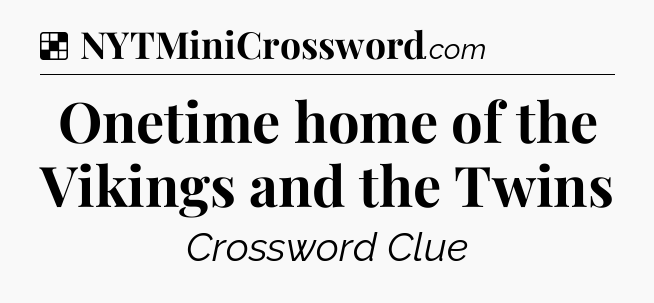 Solution: Onetime home of the Vikings and the Twins - NYT Crossword