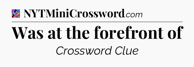 Was at the forefront of Crossword Clue