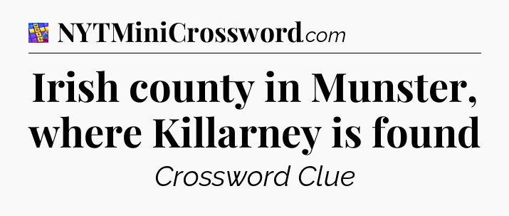 Irish county in Munster, where Killarney is found Codycross
