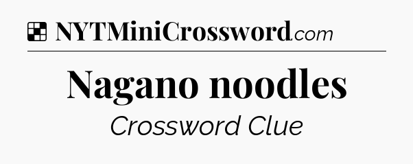 Solution: Nagano noodles - NYT Crossword