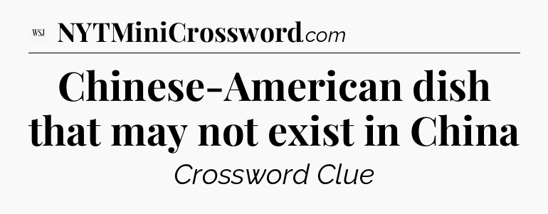 Chinese-American dish that may not exist in China - WSJ Crossword