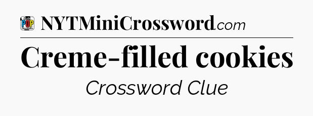 Creme-filled cookies Crossword Clue
