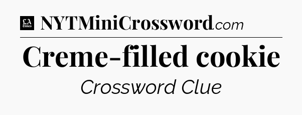 Creme-filled cookie - LA Times Crossword