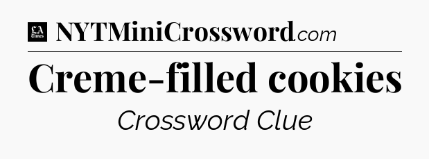 Creme-filled cookies - LA Times Crossword