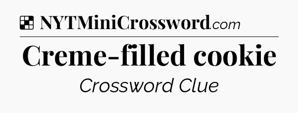 Solution: Creme-filled cookie - NYT Crossword