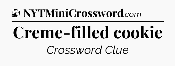 Creme-filled cookie - Daily Themed Classic Crossword