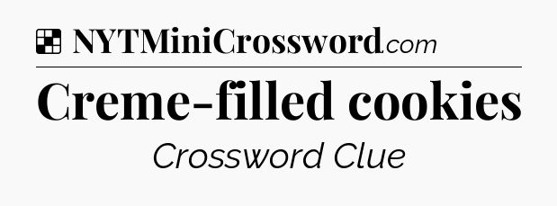 Solution: Creme-filled cookies - NYT Crossword