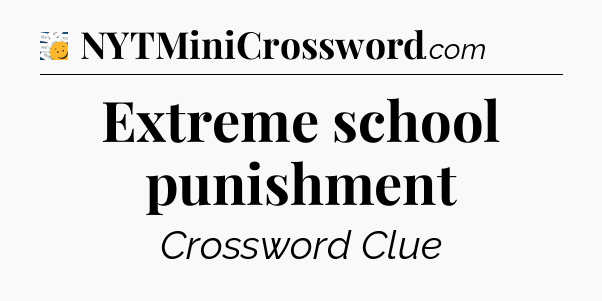 Extreme school punishment - 7 Little Words