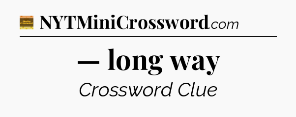 — long way - Eugene Sheffer Crossword