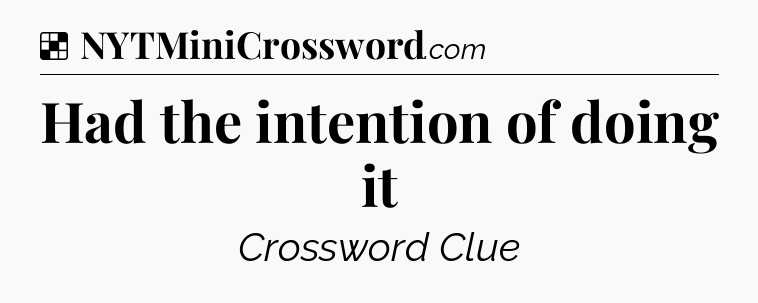 Solution: Had the intention of doing it - NYT Crossword