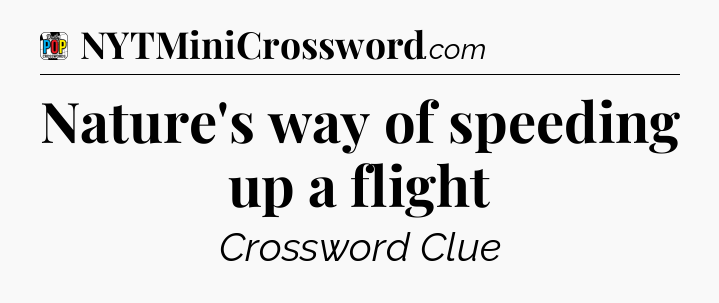 Nature's way of speeding up a flight Crossword Clue
