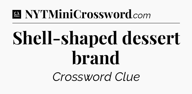 Shell-shaped dessert brand - LA Times Crossword
