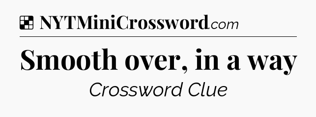 Solution: Smooth over, in a way - NYT Crossword