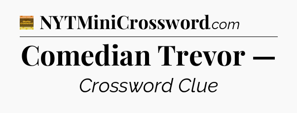 Comedian Trevor — - Eugene Sheffer Crossword