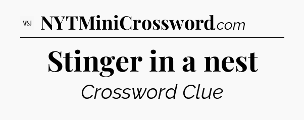Stinger in a nest - WSJ Crossword