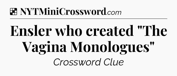 Solution: Ensler who created 