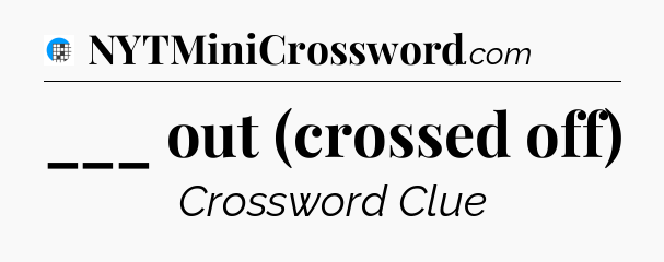 ___ out (crossed off) Crossword Clue
