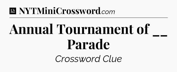 Annual Tournament of __ Parade - LA Times Crossword