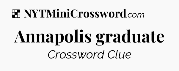 Solution: Annapolis graduate - NYT Crossword