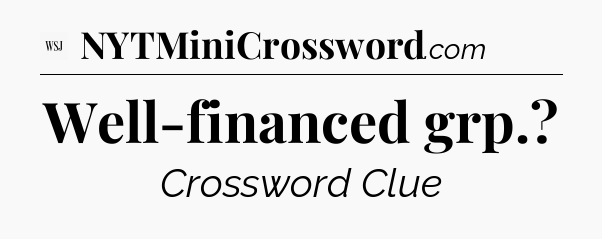 Well-financed grp - WSJ Crossword