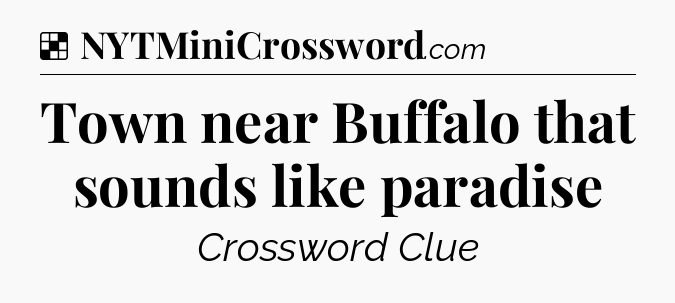 Solution: Town near Buffalo that sounds like paradise - NYT Crossword