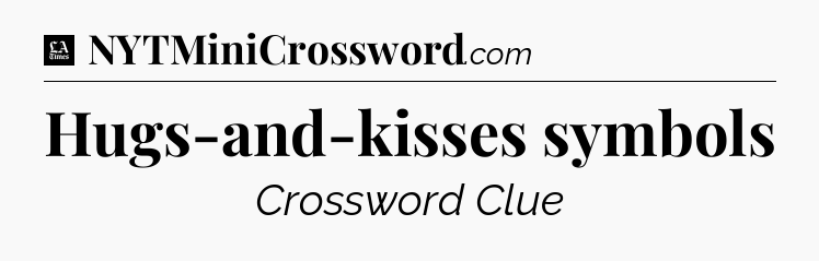 Hugs-and-kisses symbols - LA Times Crossword