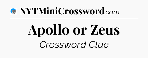 Apollo or Zeus Crossword Clue