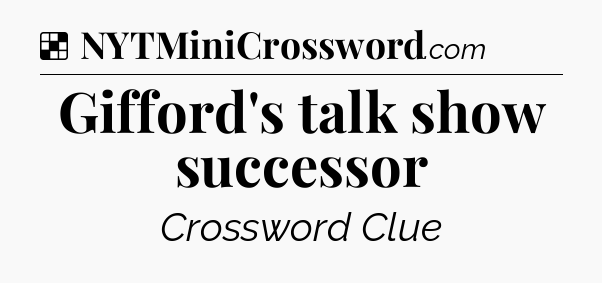 Solution: Gifford's talk show successor - NYT Crossword