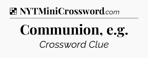Solution: Communion, e.g - NYT Crossword