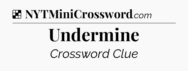 Solution: Undermine - NYT Crossword