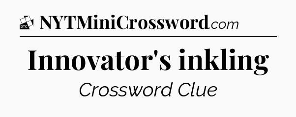 Innovator's inkling - Daily Themed Classic Crossword