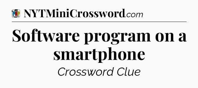 Software program on a smartphone Crossword Clue
