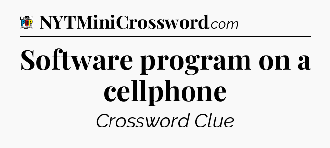 Software program on a cellphone Crossword Clue