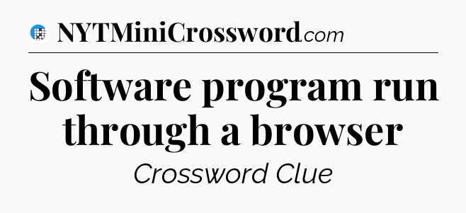 Software program run through a browser Crossword Clue