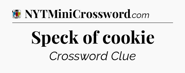 Speck of cookie Crossword Clue