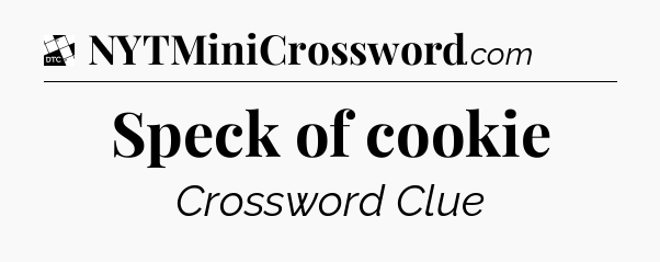 Speck of cookie - Daily Themed Mini Crossword