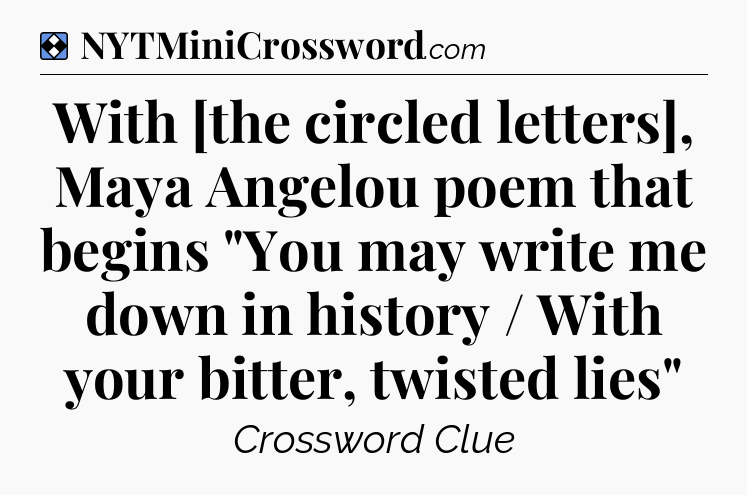 Solution: With [the circled letters], Maya Angelou poem that begins 