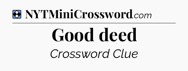Solution: Good deed - NYT Mini Crossword