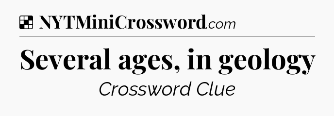 Solution: Several ages, in geology - NYT Crossword