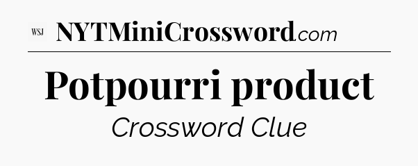 Potpourri product - WSJ Crossword