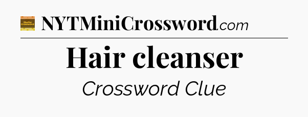 Hair cleanser - Eugene Sheffer Crossword