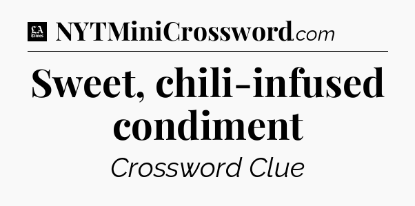 Sweet, chili-infused condiment - LA Times Crossword