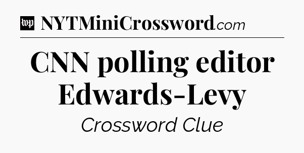 CNN polling editor Edwards-Levy Crossword Clue