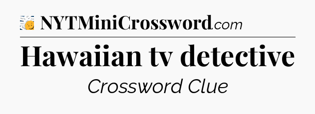 Hawaiian tv detective - 7 Little Words