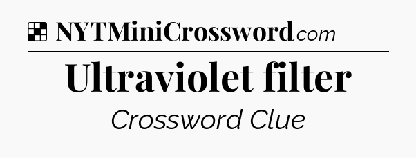 Solution: Ultraviolet filter - NYT Crossword